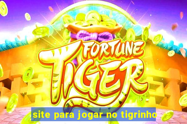 site para jogar no tigrinho