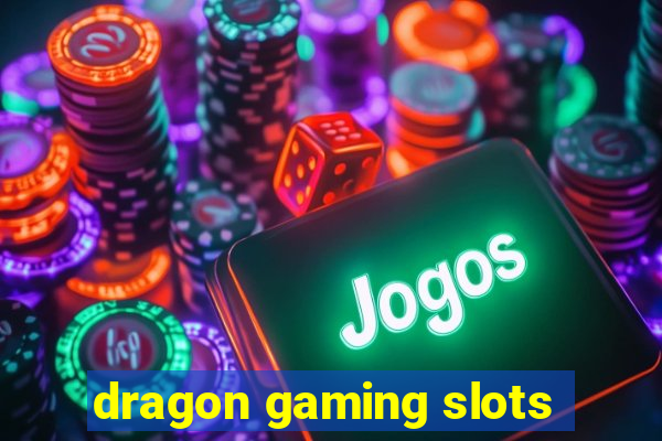 dragon gaming slots