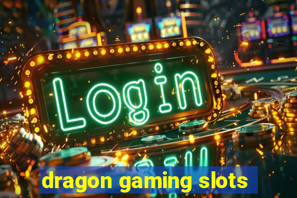 dragon gaming slots