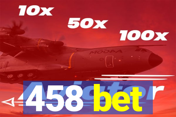 458 bet