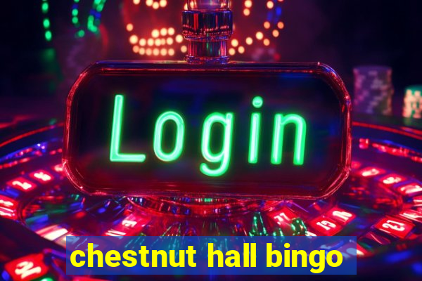 chestnut hall bingo