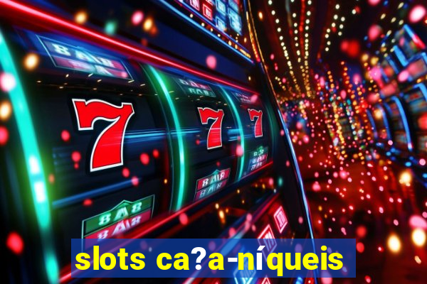 slots ca?a-níqueis