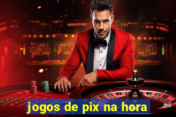 jogos de pix na hora