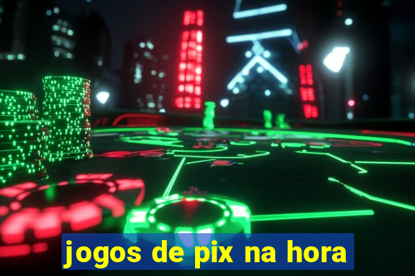 jogos de pix na hora