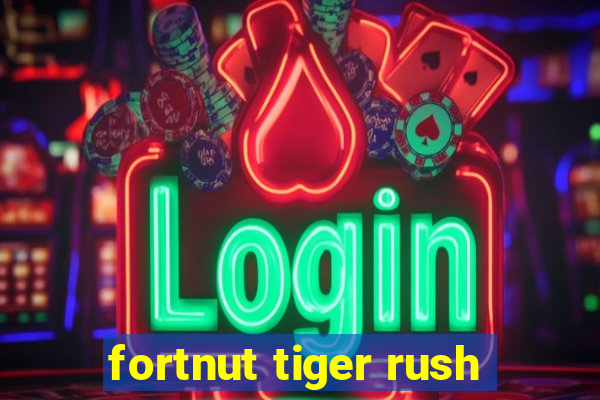 fortnut tiger rush