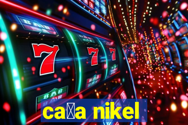 ca莽a nikel