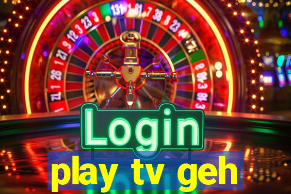 play tv geh