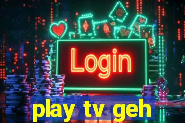 play tv geh