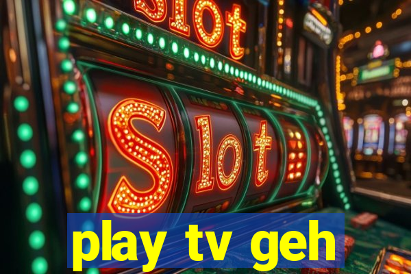 play tv geh