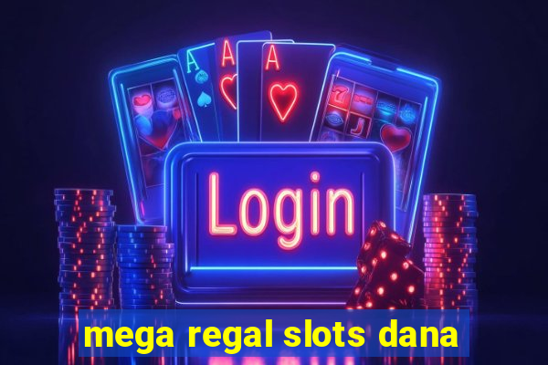 mega regal slots dana