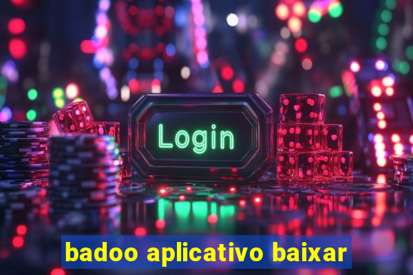 badoo aplicativo baixar