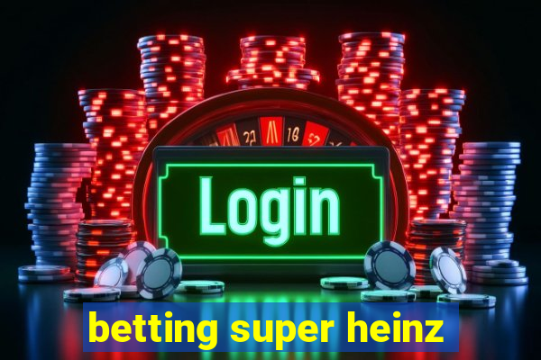 betting super heinz