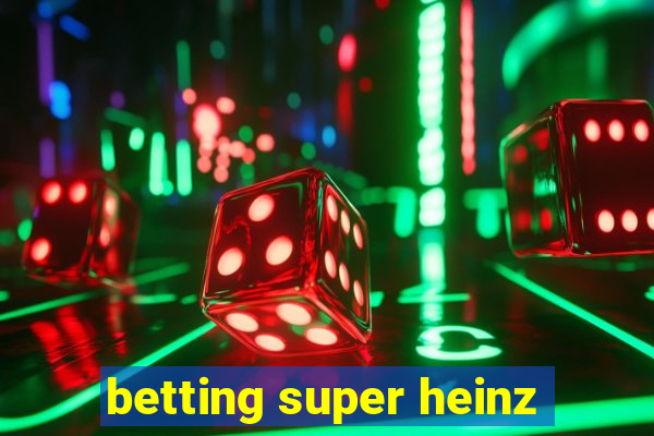 betting super heinz