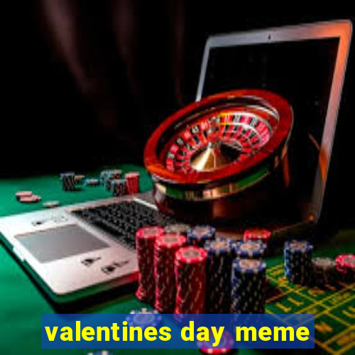 valentines day meme