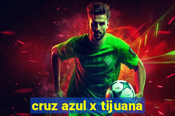 cruz azul x tijuana