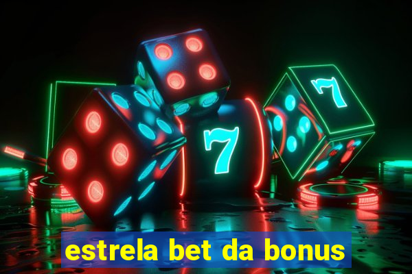 estrela bet da bonus