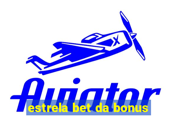 estrela bet da bonus