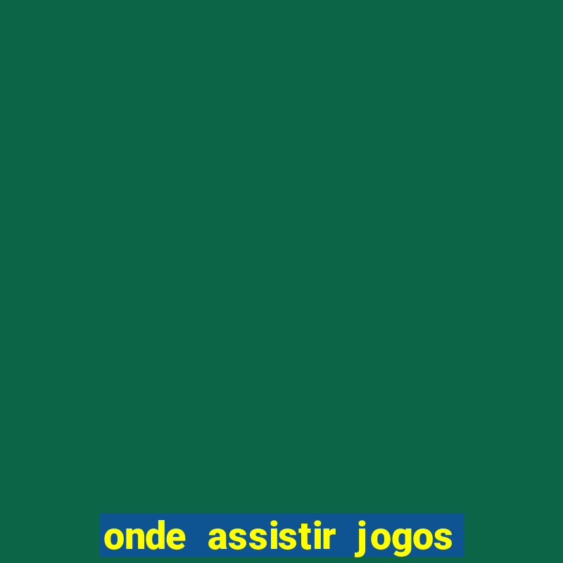 onde assistir jogos champions hoje