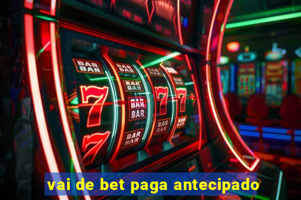 vai de bet paga antecipado