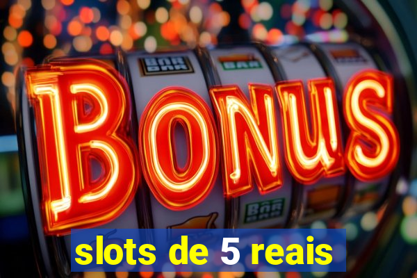 slots de 5 reais