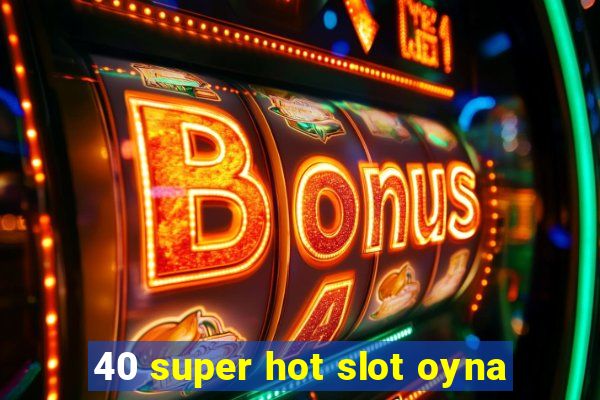 40 super hot slot oyna