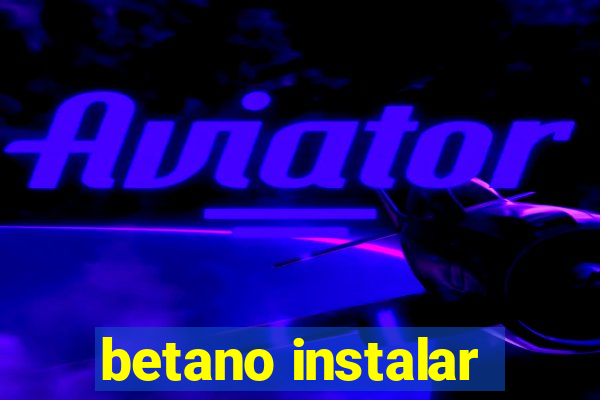 betano instalar