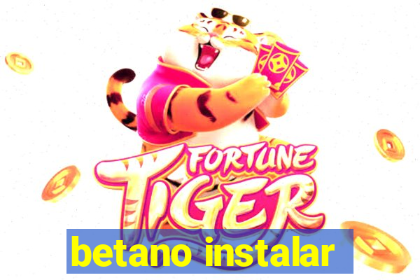 betano instalar