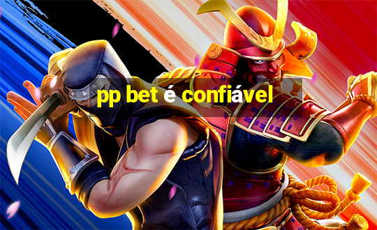 pp bet é confiável