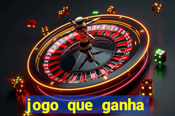 jogo que ganha dinheiro cassino