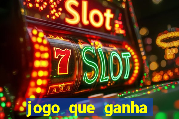 jogo que ganha dinheiro cassino