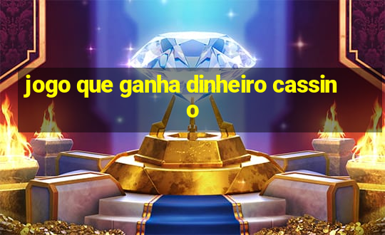 jogo que ganha dinheiro cassino