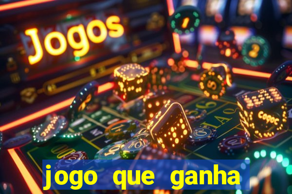 jogo que ganha dinheiro cassino