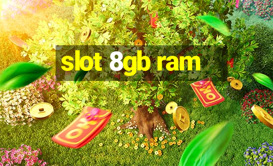 slot 8gb ram