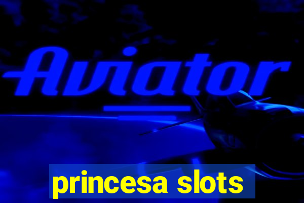 princesa slots