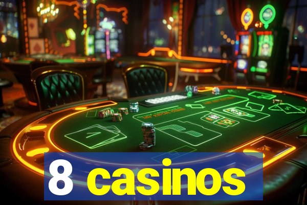 8 casinos