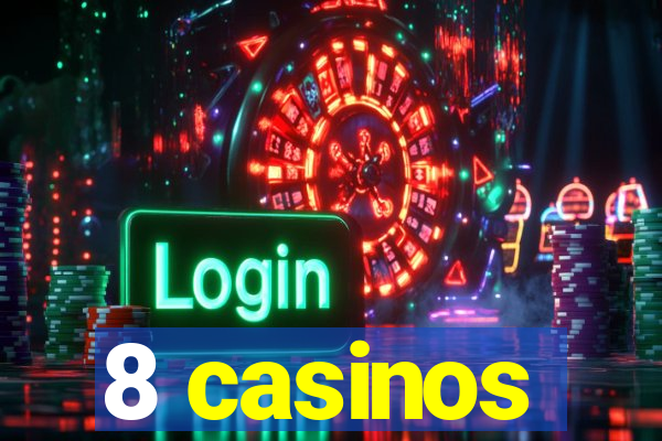 8 casinos