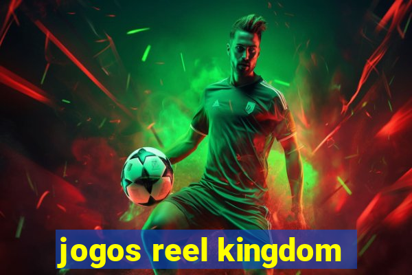 jogos reel kingdom