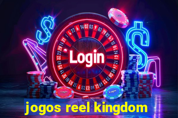 jogos reel kingdom