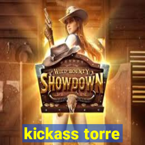 kickass torre