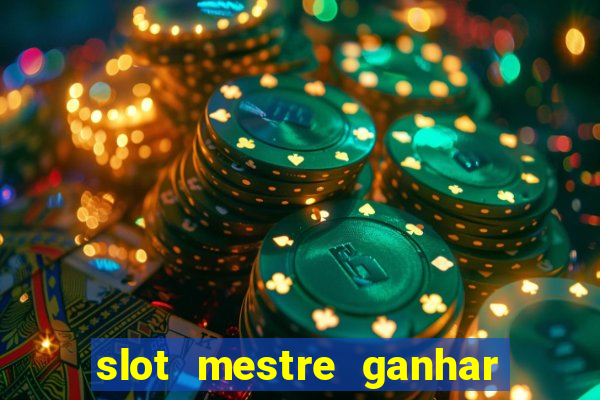 slot mestre ganhar dinheiro real