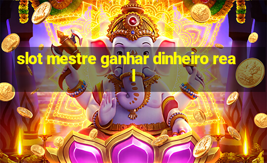 slot mestre ganhar dinheiro real