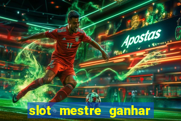 slot mestre ganhar dinheiro real