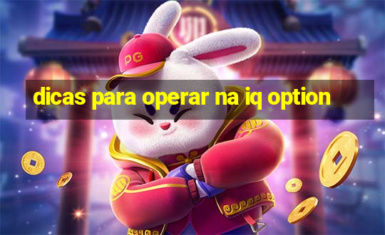 dicas para operar na iq option