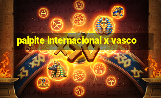 palpite internacional x vasco