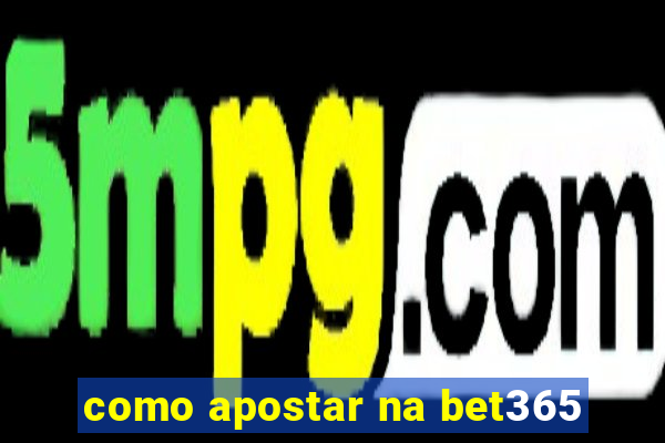 como apostar na bet365