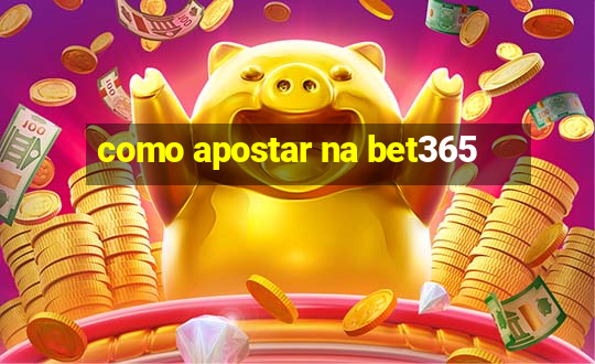 como apostar na bet365