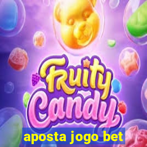 aposta jogo bet