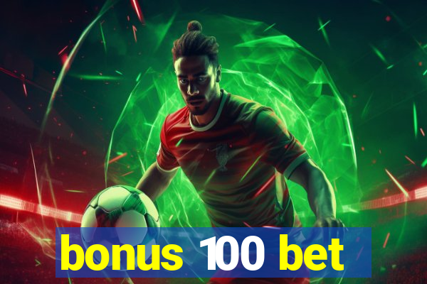 bonus 100 bet