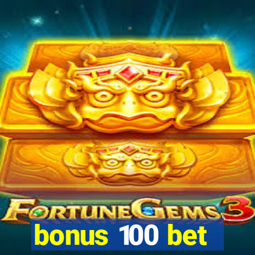 bonus 100 bet