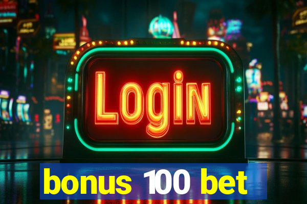 bonus 100 bet